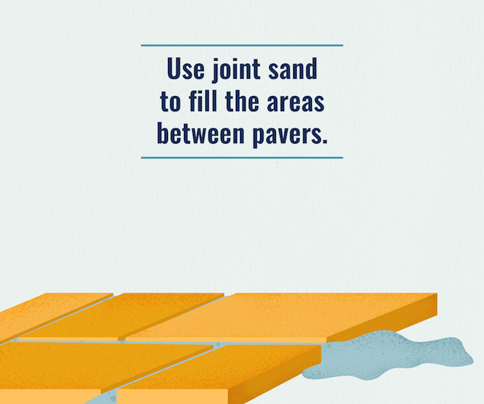Pour and compact joint sand on your paved area to seal the areas between pavers.